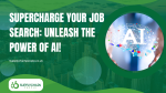Supercharge Your Job Search: Unleash the Power of AI!
